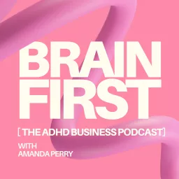 BRAIN FIRST - The ADHD Business Podcast artwork