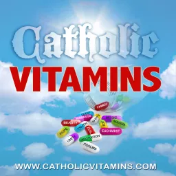 Podcasts – Catholic Vitamins artwork