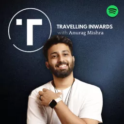 Travelling Inwards with Anurag Mishra