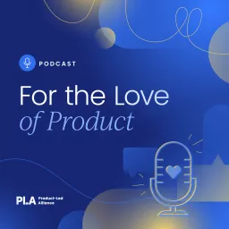 For the Love of Product 💙🎙 Podcast artwork