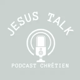 Jesus Talk Podcast Chrétien artwork