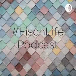 #FischLife Podcast artwork