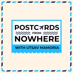 Postcards From Nowhere with Utsav Mamoria