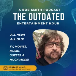 The Outdated Entertainment Hour With Bob Smith Podcast artwork