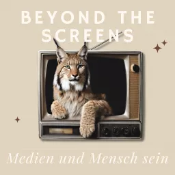 Beyond the Screens: Medien und Mensch sein