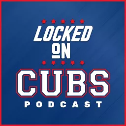 Locked On Cubs - Daily Podcast On The Chicago Cubs