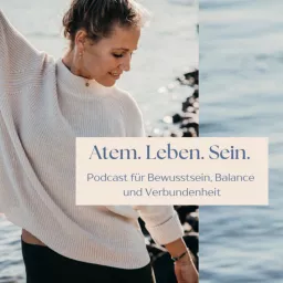 Atem.Leben.Sein - Podcast für Bewusstsein, Balance und Verbundenheit