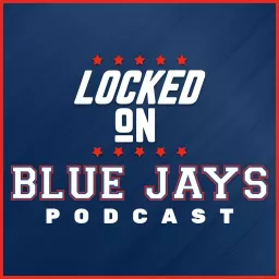 Locked On Blue Jays - Daily Podcast On The Toronto Blue Jays artwork