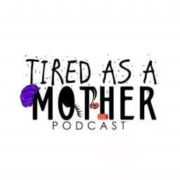 Tired as a Mother Podcast artwork