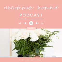 The UnCommon Momma Podcast