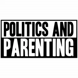 Politics and Parenting Podcast