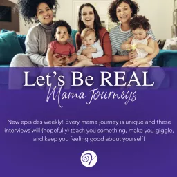 Let's Be Real: Mama Journeys