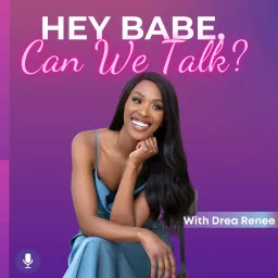 Hey Babe, Can We Talk? with Drea Renee