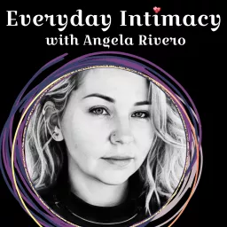 Everyday Intimacy with Angela Rivero