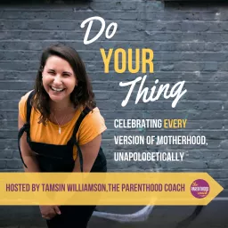 Do Your Thing with Tamsin Williamson (The Parenthood Coach)