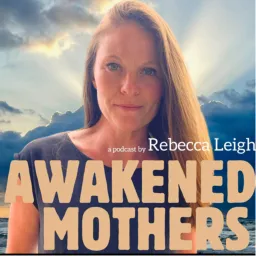 Awakened Mothers Podcast artwork