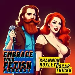 Embrace Your Fetish Podcast