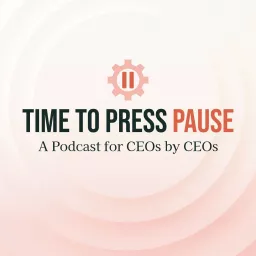 Time To Press Pause - A Podcast for CEOs by CEOs artwork