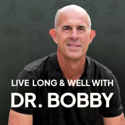 Live Long and Well with Dr. Bobby Podcast artwork