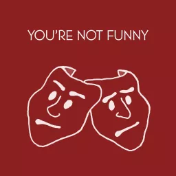 You’re Not Funny Podcast artwork