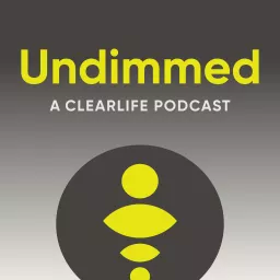 Undimmed, a ClearLife Podcast