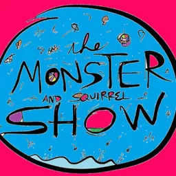 Monster and Squirrel Show Podcast artwork