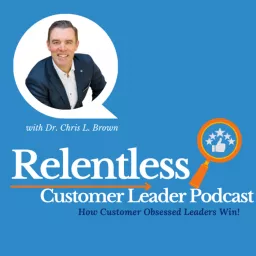 Relentless Customer Leader Podcast artwork