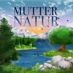 Mutter Natur – Naturmomente zum Entspannen und Einschlafen Podcast artwork