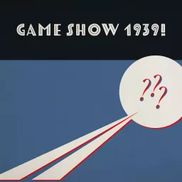 Game Show 1939! Podcast artwork