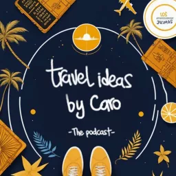 Travel ideas by Caro Podcast artwork