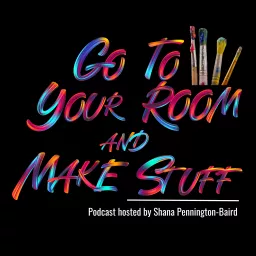 Go To Your Room and Make Stuff Podcast artwork