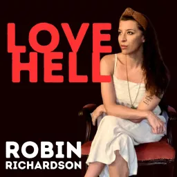 LOVE HELL with Robin Richardson Podcast artwork