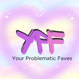 Your Problematic Faves Podcast artwork