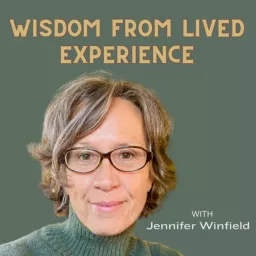 Wisdom From Lived Experience with Jennifer Winfield Podcast artwork