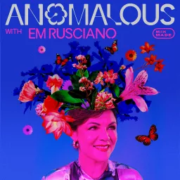 ANOMALOUS with Em Rusciano Podcast artwork