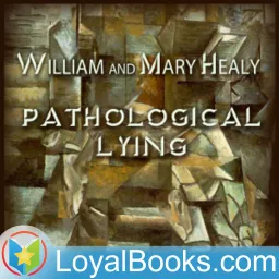 Pathological Lying, Accusation, and Swindling – A Study in Forensic Psychology by William Healy, Mary Healy