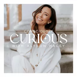 Consciously Curious with Alyson Haley Podcast artwork