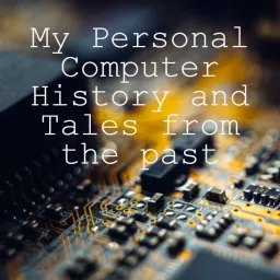 My Personal Computer History and Tales from the past