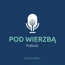 Pod Wierzbą Podcast by Brass Willow