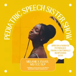 The Pediatric Speech Sister Show Podcast: Building Culturally Responsive Practice with Melanie Y. Evans, MS CCC-SLP