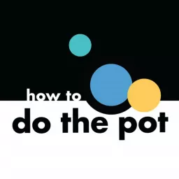 How to Do the Pot Podcast artwork