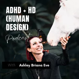 ADHD + HD Podcast I Human Design for ADHD’ers