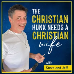 The Christian Hunk Needs a Christian Wife Podcast artwork