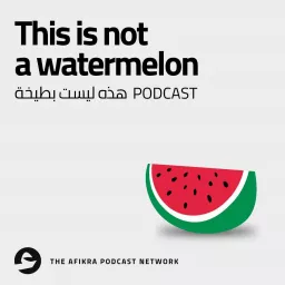 This Is Not a Watermelon | Palestinian History & Culture Podcast artwork