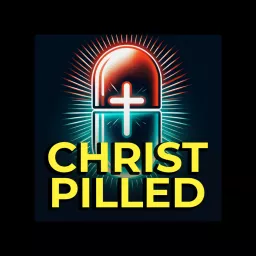 Christ Pilled Podcast