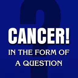 Cancer in the Form of a Question Podcast artwork