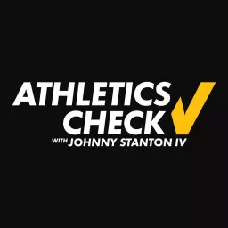 Athletics Check with Johnny Stanton IV Podcast artwork