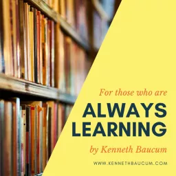Always Learning with Kenneth Baucum Podcast artwork