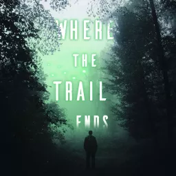 Where The Trail Ends Podcast artwork