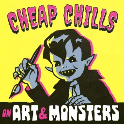 Cheap Chills - On Art and Monsters